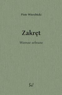 Zakręt Wiersze zebrane. Autor: Wierzbicki Piotr. Multiszop.pl Okładka książki Zakręt Wiersze zebrane