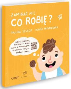 Zamigaj mi. Co robię. Autor: Paulina Szuścik, Oliwia Michniewska. Multiszop.pl Okładka książki Zamigaj mi. Co robię