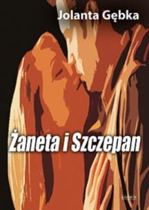 Żaneta i Szczepan. Autor: Jolanta Gębka. Multiszop.pl Okładka książki Żaneta i Szczepan