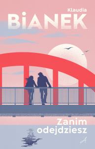 Zanim odejdziesz. Autor: Bianek Klaudia. Multiszop.pl Okładka książki Zanim odejdziesz