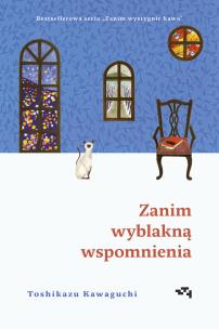 Zanim wystygnie kawa. Zanim wyblakną wspomnienia. Autor: Kawaguchi Toshikazu. Multiszop.pl Okładka książki Zanim wystygnie kawa. Zanim wyblakną wspomnienia