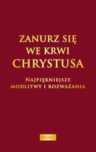 Zanurz się we Krwi Chrystusa. Autor: prca zbiorowa. Multiszop.pl Okładka książki Zanurz się we Krwi Chrystusa