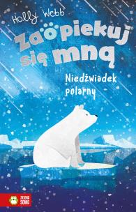 Zaopiekuj się mną. Niedźwiadek polarny. Autor: Webb Holly. Multiszop.pl Okładka książki Zaopiekuj się mną. Niedźwiadek polarny