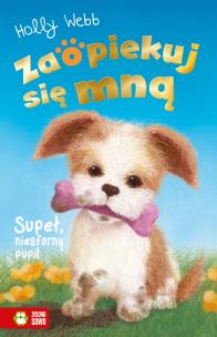 Zaopiekuj się mną. Supeł, niesforny pupil. Autor: Webb Holly, Williams Sophy, Patryk Dobrowolski. Multiszop.pl Okładka książki Zaopiekuj się mną. Supeł, niesforny pupil
