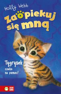 Zaopiekuj się mną. Tygrysek czeka na pomoc. Autor: Webb Holly, Williams Sophy, Patryk Dobrowolski. Multiszop.pl Okładka książki Zaopiekuj się mną. Tygrysek czeka na pomoc