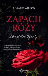 Zapach róży. Szkarłatne Ogrody. Autor: Rosalie Wilson. Multiszop.pl Okładka książki Zapach róży. Szkarłatne Ogrody