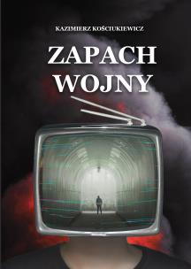 Zapach wojny. Autor: Kościukiewicz Kazimierz. Multiszop.pl Okładka książki Zapach wojny