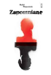 Zapomniane. Autor: Wojasiński Rafał. Multiszop.pl Okładka książki Zapomniane