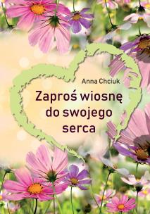 Okładka książki Zaproś wiosnę do swojego serca