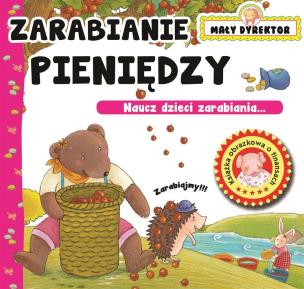 Zarabianie pieniędzy. Mały dyrektor. Autor: Opracowanie zbiorowe. Multiszop.pl Okładka książki Zarabianie pieniędzy. Mały dyrektor