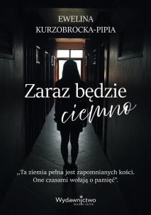 Zaraz będzie ciemno. Autor: Ewelina Kurzobrocka-Pipia. Multiszop.pl Okładka książki Zaraz będzie ciemno