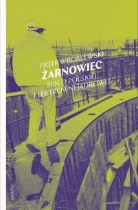 Żarnowiec. Sen o polskiej elektrowni jądrowej. Autor: Piotr Wróblewski. Multiszop.pl Okładka książki Żarnowiec. Sen o polskiej elektrowni jądrowej