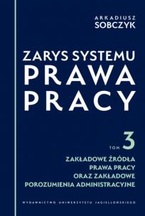 Zarys systemu prawa pracy. Tom 3. Autor: Sobczyk Arkadiusz. Multiszop.pl Okładka książki Zarys systemu prawa pracy. Tom 3