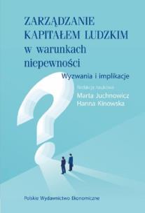 Zarządzanie kapitałem ludzkim w warunkach niepewności.. Autor: Juchnowicz Marta, Kinowska Hanna. Multiszop.pl Okładka książki Zarządzanie kapitałem ludzkim w warunkach niepewności.