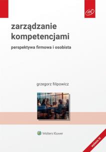 Zarządzanie kompetencjami. Perspektywa firmowa i osobista. Autor: Filipowicz Grzegorz. Multiszop.pl Okładka książki Zarządzanie kompetencjami. Perspektywa firmowa i osobista