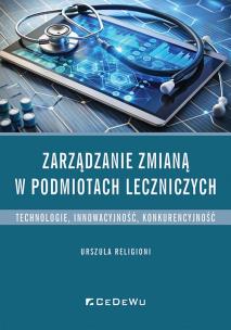 Zarządzanie zmianą w podmiotach leczniczych. Autor: Religioni Urszula. Multiszop.pl Okładka książki Zarządzanie zmianą w podmiotach leczniczych