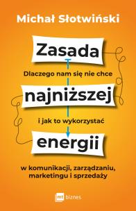 Okładka książki Zasada najniższej energii. Dlaczego nam się nie chce i jak to wykorzystać w komunikacji, zarządzaniu, marketingu i sprzedaży