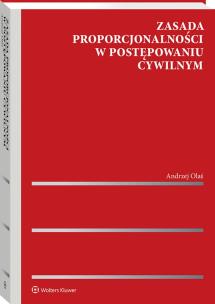 Zasada proporcjonalności w postępowaniu cywilnym. Autor: Olaś Andrzej. Multiszop.pl Okładka książki Zasada proporcjonalności w postępowaniu cywilnym