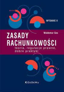 Zasady rachunkowości - teoria, regulacje prawne, dobre praktyki (Wyd.II). Autor: Gos Waldemar. Multiszop.pl Okładka książki Zasady rachunkowości - teoria, regulacje prawne, dobre praktyki (Wyd.II)
