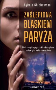 Zaślepiona blaskiem Paryża. Autor: Sylwia Chlebowska. Multiszop.pl Okładka książki Zaślepiona blaskiem Paryża