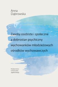Zasoby osobiste i społeczne a dobrostan psychiczny wychowanków młodzieżowych ośrodków wychowawczych. Autor: Dąbrowska Anna. Multiszop.pl Okładka książki Zasoby osobiste i społeczne a dobrostan psychiczny wychowanków młodzieżowych ośrodków wychowawczych