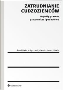 Zatrudnianie cudzoziemców. Aspekty prawne, pracownicze i podatkowe. Autor: Wieleba Iwona Anna, Rydzewska Małgorzata. Multiszop.pl Okładka książki Zatrudnianie cudzoziemców. Aspekty prawne, pracownicze i podatkowe