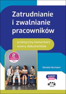 Okładka książki Zatrudnianie i zwalnianie pracowników - praktyczny komentarz - wzory dokumentów (z suplementem elekt