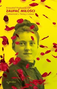 Okładka książki Zaufać Miłości. Codzienność z Teresą z Lisieux