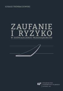 Zaufanie i ryzyko w doświadczeniu przedsiębiorców. Autor: Trembaczowski Łukasz. Multiszop.pl Okładka książki Zaufanie i ryzyko w doświadczeniu przedsiębiorców