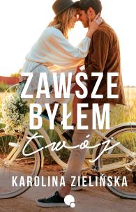 Zawsze byłem Twój. Autor: Karolina Zielińska. Multiszop.pl Okładka książki Zawsze byłem Twój