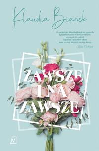 Zawsze i na zawsze - uszkodzone. Autor: Bianek Klaudia. Multiszop.pl Okładka książki Zawsze i na zawsze - uszkodzone