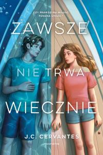 Zawsze nie trwa wiecznie. Autor: J. C. CERVANTES, Zielińska Marta. Multiszop.pl Okładka książki Zawsze nie trwa wiecznie