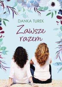 Zawsze razem. Autor: Danka Turek. Multiszop.pl Okładka książki Zawsze razem