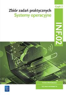 Zbiór zadań praktycznych Kwalifikacja INF.02  Systemy operacyjne  Część 2. Autor: Tomasz Klekot. Multiszop.pl Okładka książki Zbiór zadań praktycznych Kwalifikacja INF.02  Systemy operacyjne  Część 2
