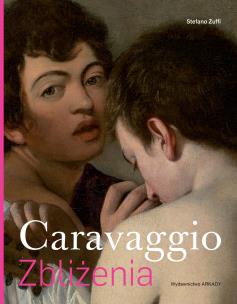 Zbliżenia. Caravaggio. Zbliżenia. Autor: Zuffi Stefano, Łukasz Szulim. Multiszop.pl Okładka książki Zbliżenia. Caravaggio. Zbliżenia