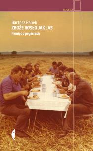 Zboże rosło jak las. Autor: Bartosz Panek. Multiszop.pl Okładka książki Zboże rosło jak las