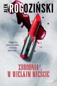 Zbrodnia w wielkim mieście wyd. 2. Autor: Alek Rogoziński. Multiszop.pl Okładka książki Zbrodnia w wielkim mieście wyd. 2