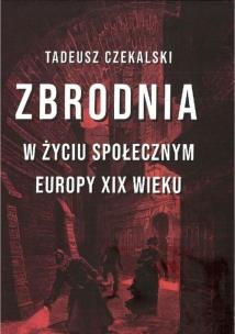 Okładka książki Zbrodnia w życiu społecznym Europy XIX wieku