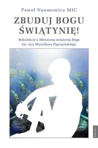 Zbuduj Bogu świątynię!. Autor: Paweł Naumowicz MIC. Multiszop.pl Okładka książki Zbuduj Bogu świątynię!