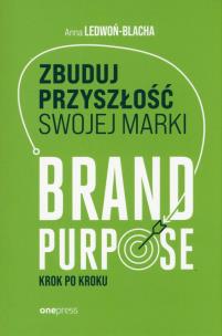 Okładka książki Zbuduj przyszłość swojej marki. Brand purpose krok po kroku