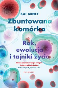 Okładka książki Zbuntowana komórka. Rak, ewolucja i tajniki życia