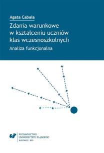 Zdania warunkowe w kształceniu uczniów klas.... Autor: Agata Cabała. Multiszop.pl Okładka książki Zdania warunkowe w kształceniu uczniów klas...