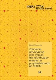Okładka książki Zdarzenia artystyczne jako impuls transformujący miasto na przykładzie Łodzi po 1989 r.