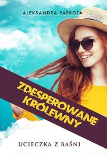 Zdesperowane królewny. Autor: Aleksandra Paprota. Multiszop.pl Okładka książki Zdesperowane królewny