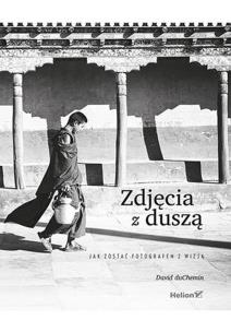 Zdjęcia z duszą. Jak zostać fotografem z wizją. Autor: DuChemin David. Multiszop.pl Okładka książki Zdjęcia z duszą. Jak zostać fotografem z wizją