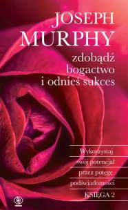 Zdobądź bogactwo i odnieś sukces. Autor: Joseph Murphy. Multiszop.pl Okładka książki Zdobądź bogactwo i odnieś sukces