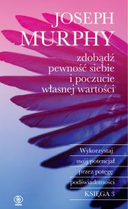 Zdobądź pewność siebie i poczucie własnej wartości. Autor: Joseph Murphy. Multiszop.pl Okładka książki Zdobądź pewność siebie i poczucie własnej wartości
