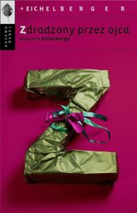 Zdradzony przez ojca. Autor: Wojciech Eichelberger. Multiszop.pl Okładka książki Zdradzony przez ojca