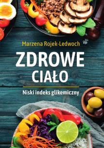 Zdrowe ciało. Niski indeks glikemiczny. Autor: Marzena Rojek-Ledwoch. Multiszop.pl Okładka książki Zdrowe ciało. Niski indeks glikemiczny
