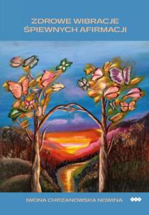 Okładka książki Zdrowe wibracje śpiewnych afirmacji